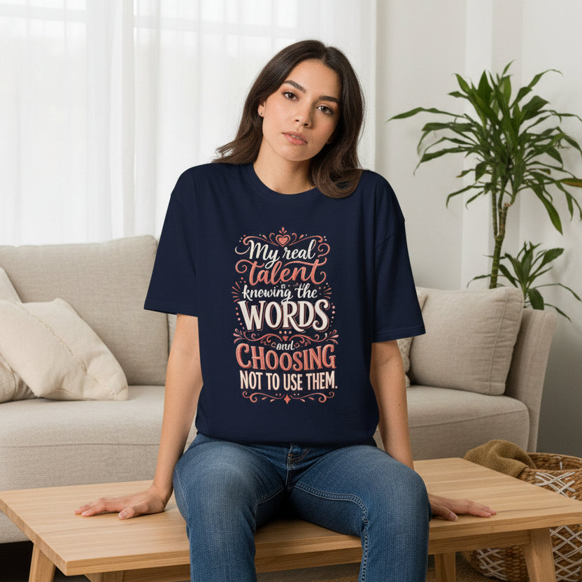 "My Real Talent Knowing the Words and Choosing Not to Use Them" Graphic Tee