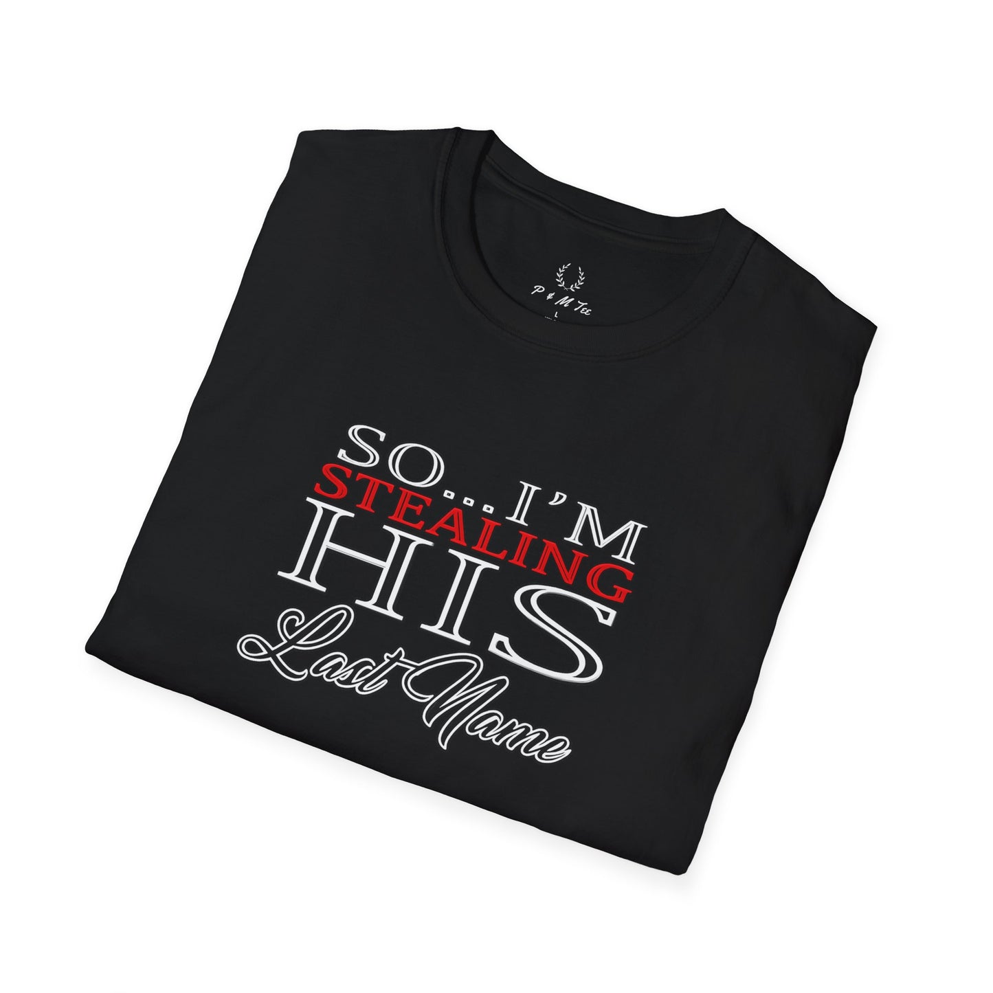 So I’m Stealing His Last Name T-Shirt | Bridal Bachelorette Engagement Tee