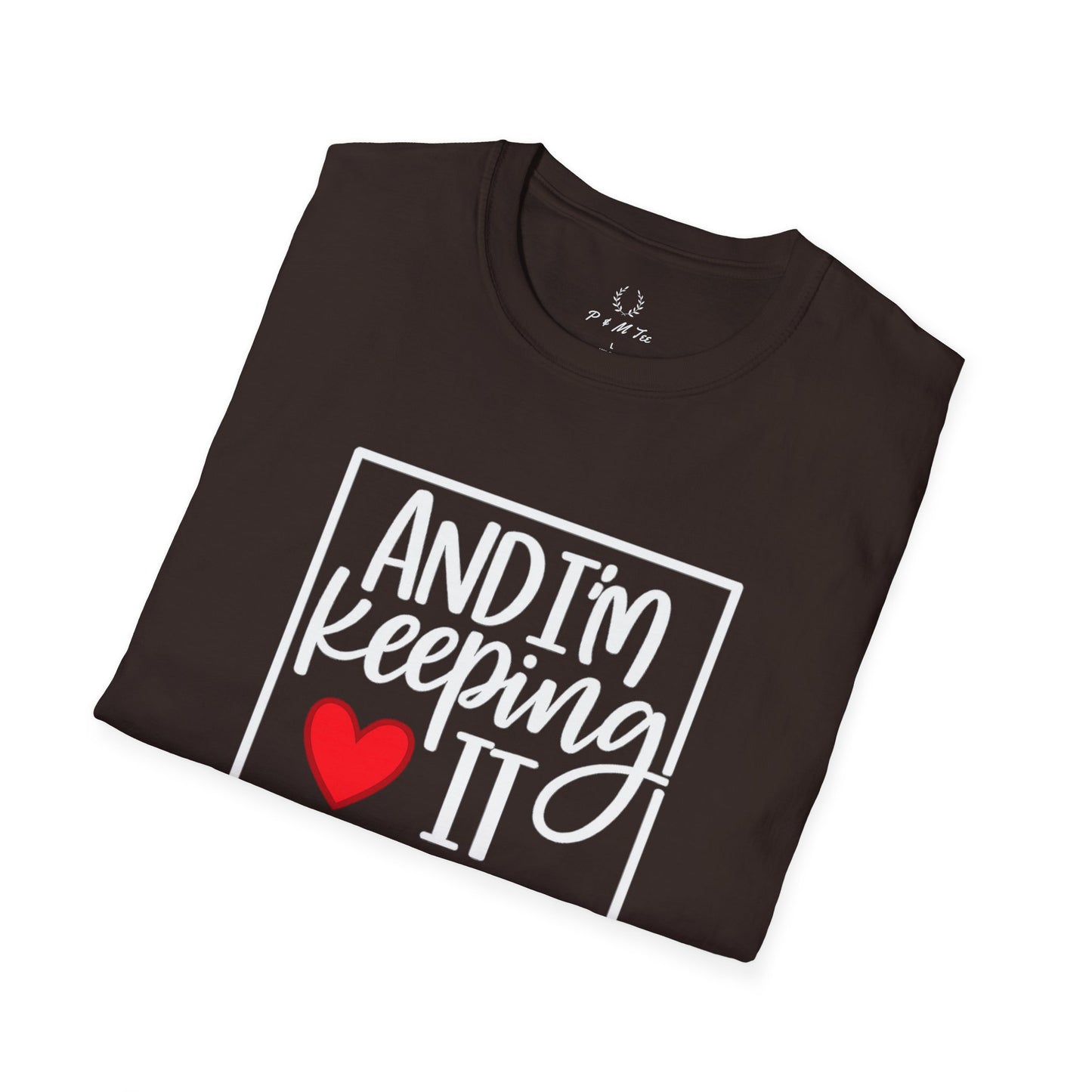 And I’m Keeping It Heart T-Shirt — Funny Relationship / Valentine’s Day Tee
