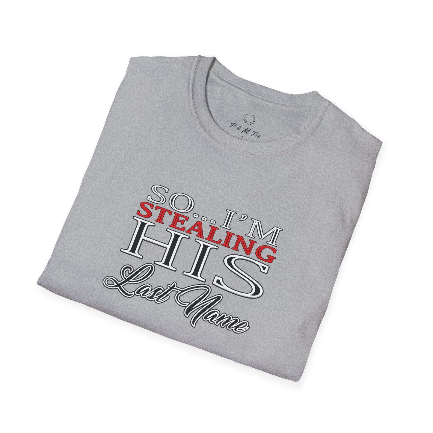 So I’m Stealing His Last Name T-Shirt | Bridal Bachelorette Engagement Tee