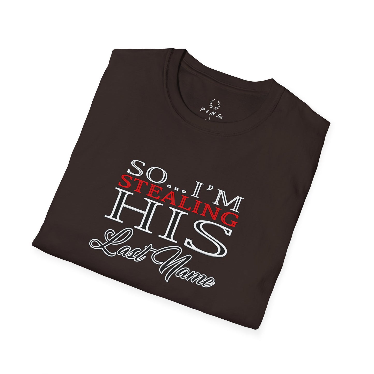 So I’m Stealing His Last Name T-Shirt | Bridal Bachelorette Engagement Tee