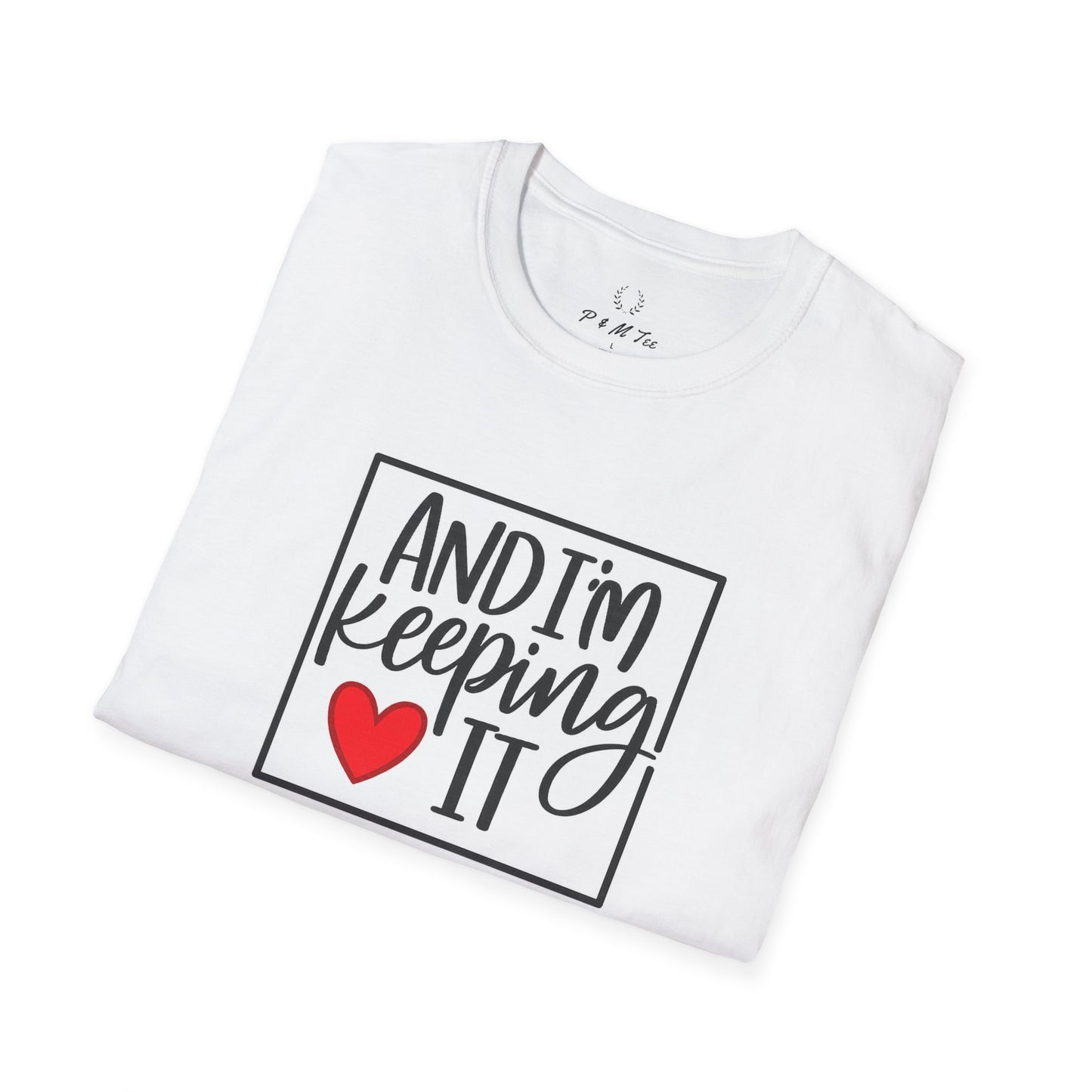 And I’m Keeping It Heart T-Shirt — Funny Relationship / Valentine’s Day Tee