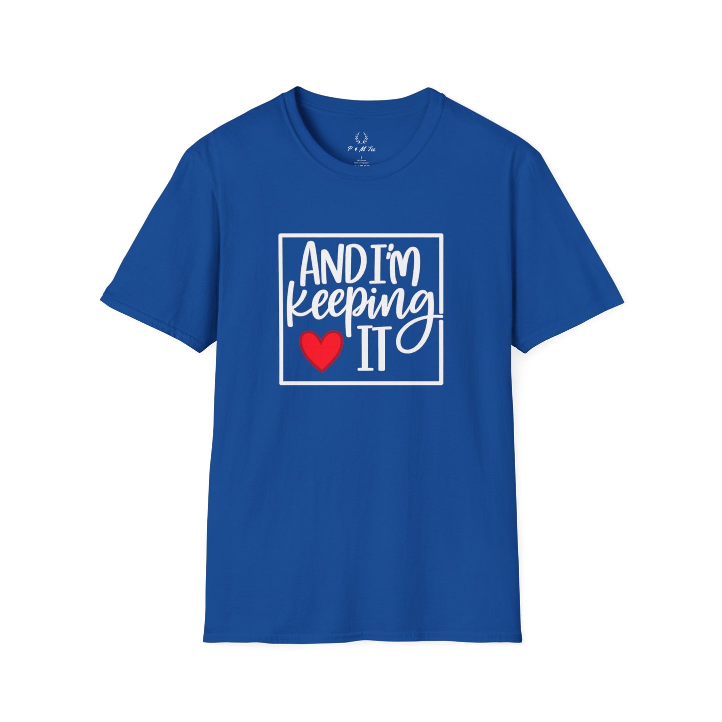 And I’m Keeping It Heart T-Shirt — Funny Relationship / Valentine’s Day Tee