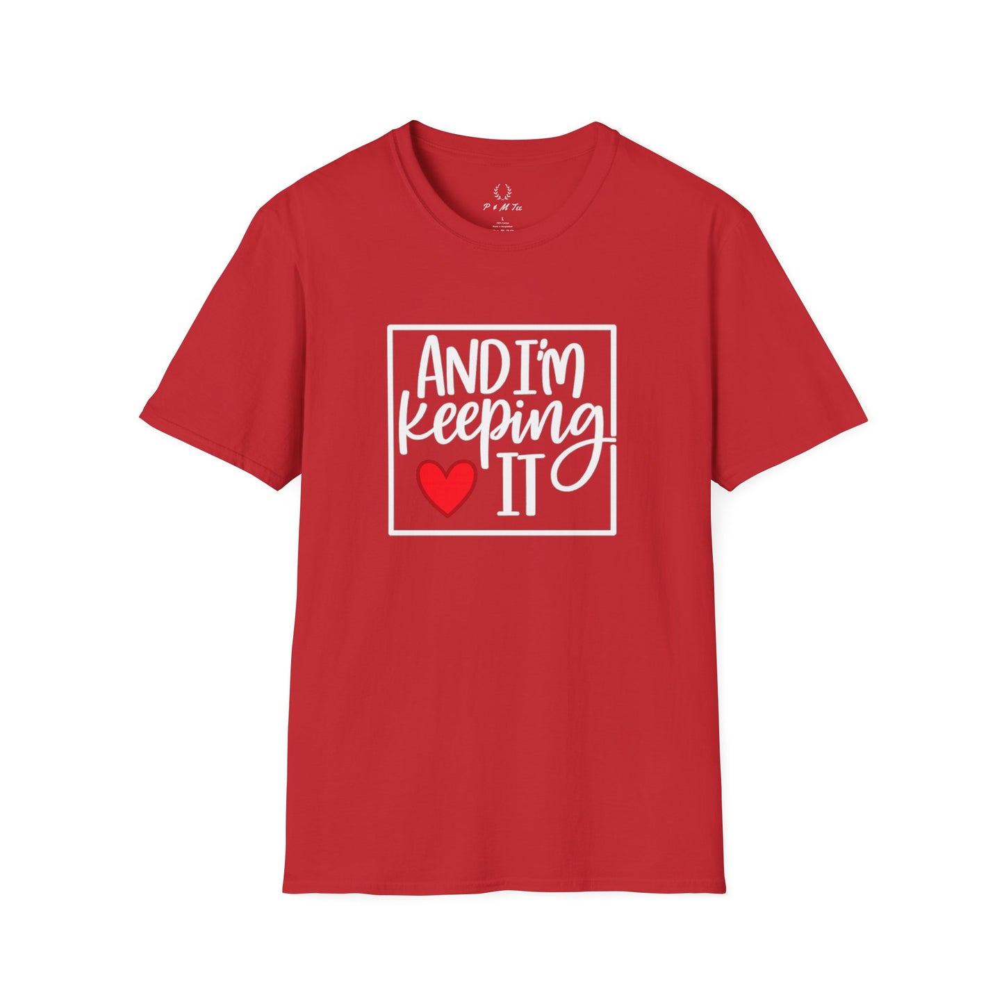 And I’m Keeping It Heart T-Shirt — Funny Relationship / Valentine’s Day Tee