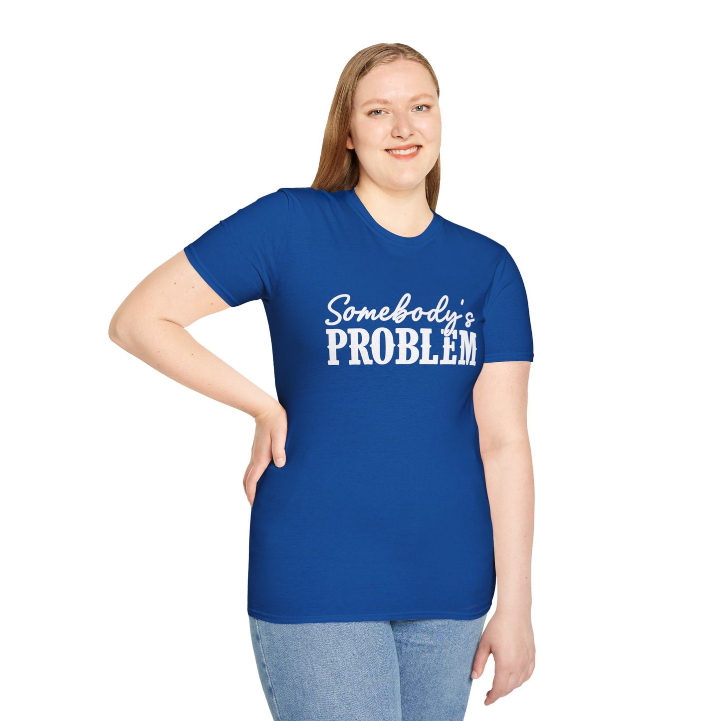 Somebody's Problem T-Shirt | Funny Statement Tee