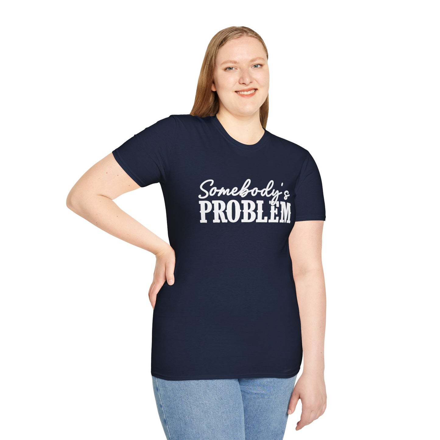 Somebody's Problem T-Shirt | Funny Statement Tee