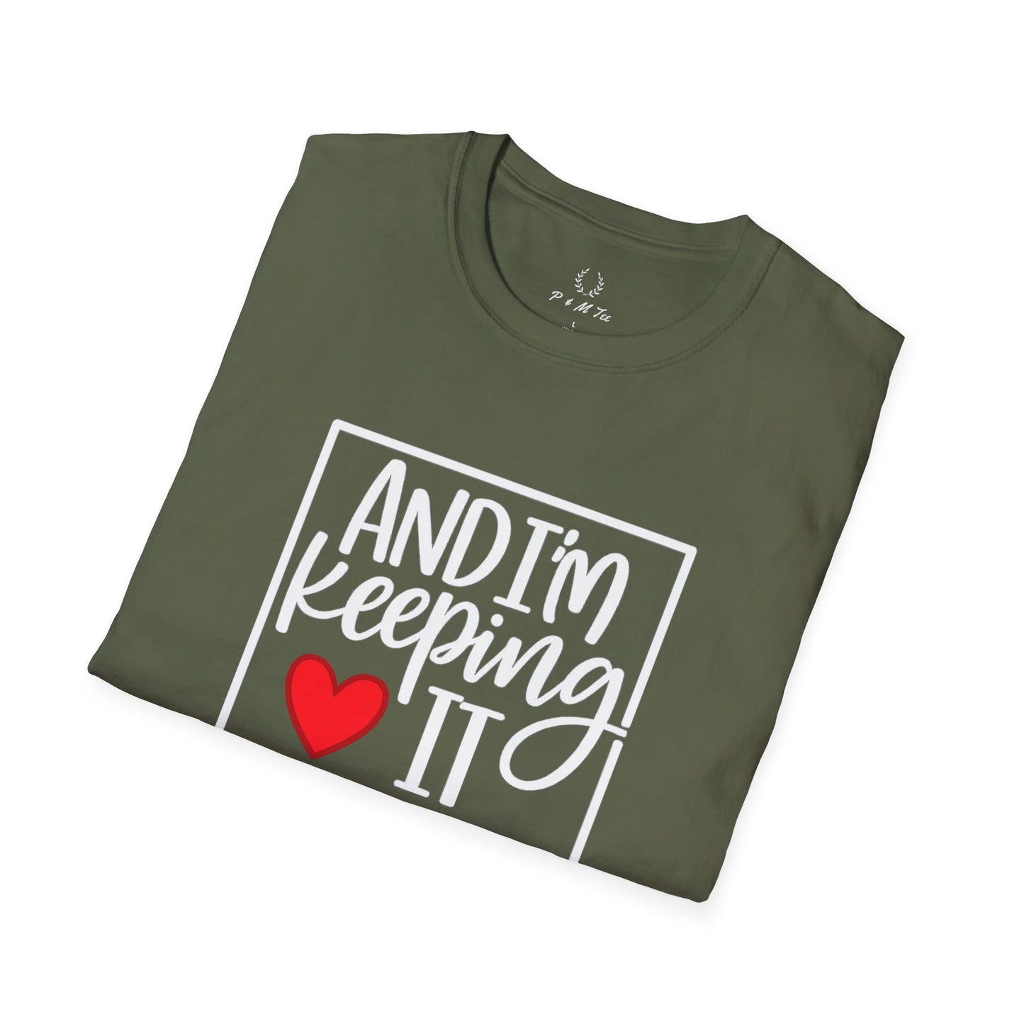 And I’m Keeping It Heart T-Shirt — Funny Relationship / Valentine’s Day Tee