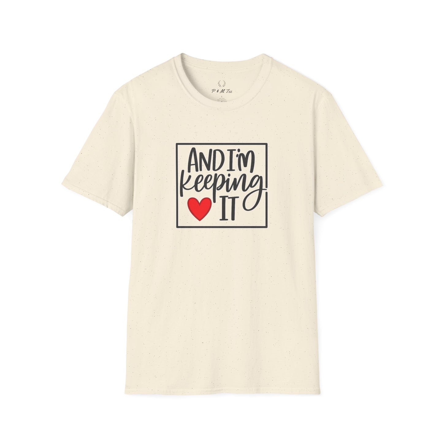 And I’m Keeping It Heart T-Shirt — Funny Relationship / Valentine’s Day Tee