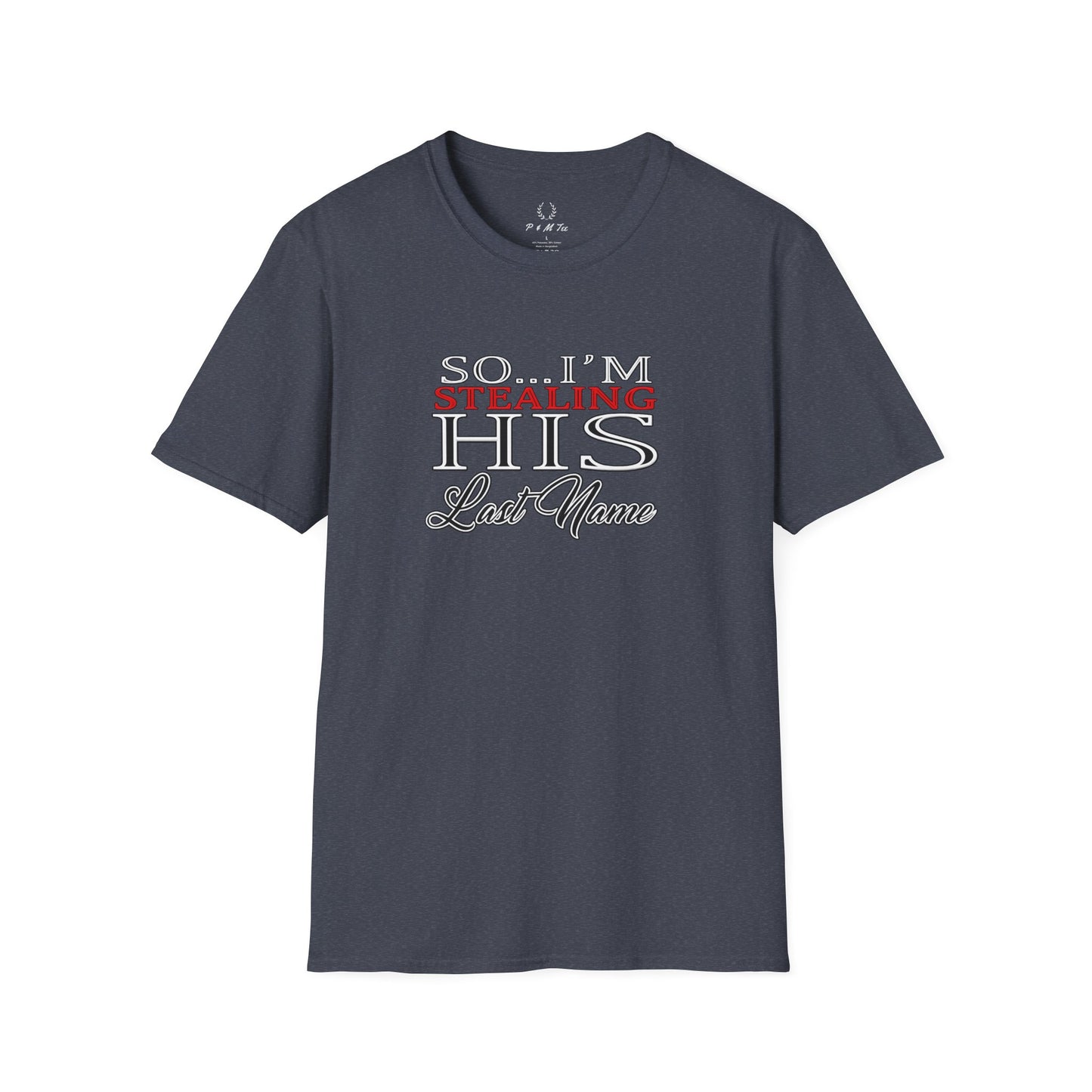 So I’m Stealing His Last Name T-Shirt | Bridal Bachelorette Engagement Tee