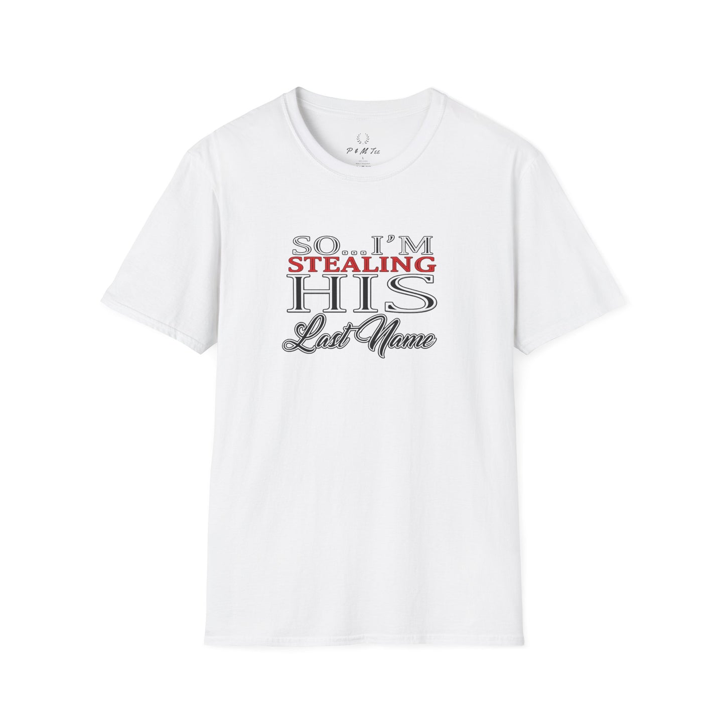 So I’m Stealing His Last Name T-Shirt | Bridal Bachelorette Engagement Tee