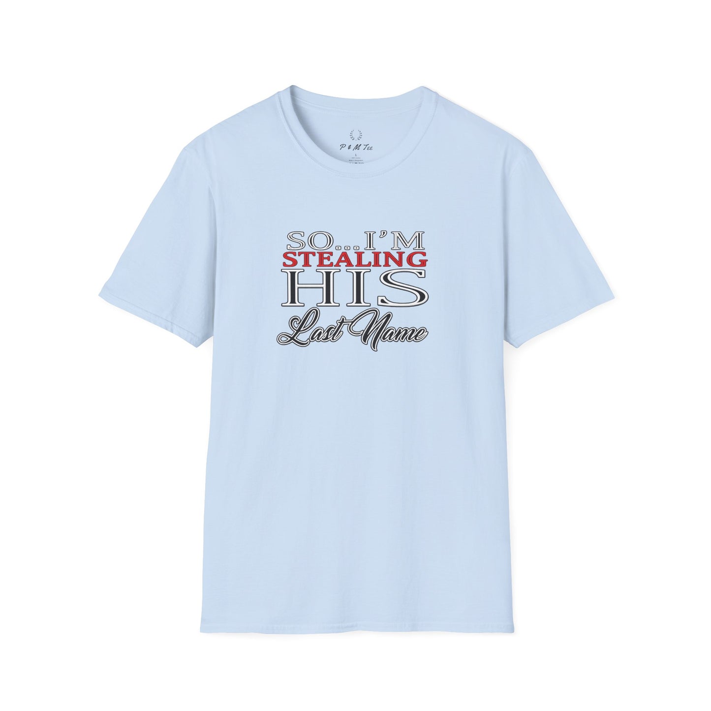 So I’m Stealing His Last Name T-Shirt | Bridal Bachelorette Engagement Tee