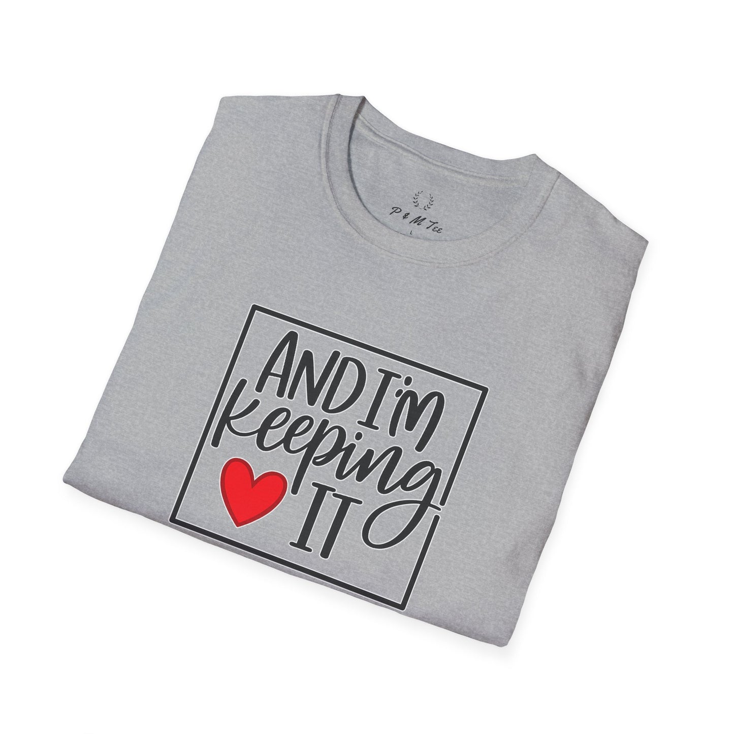 And I’m Keeping It Heart T-Shirt — Funny Relationship / Valentine’s Day Tee