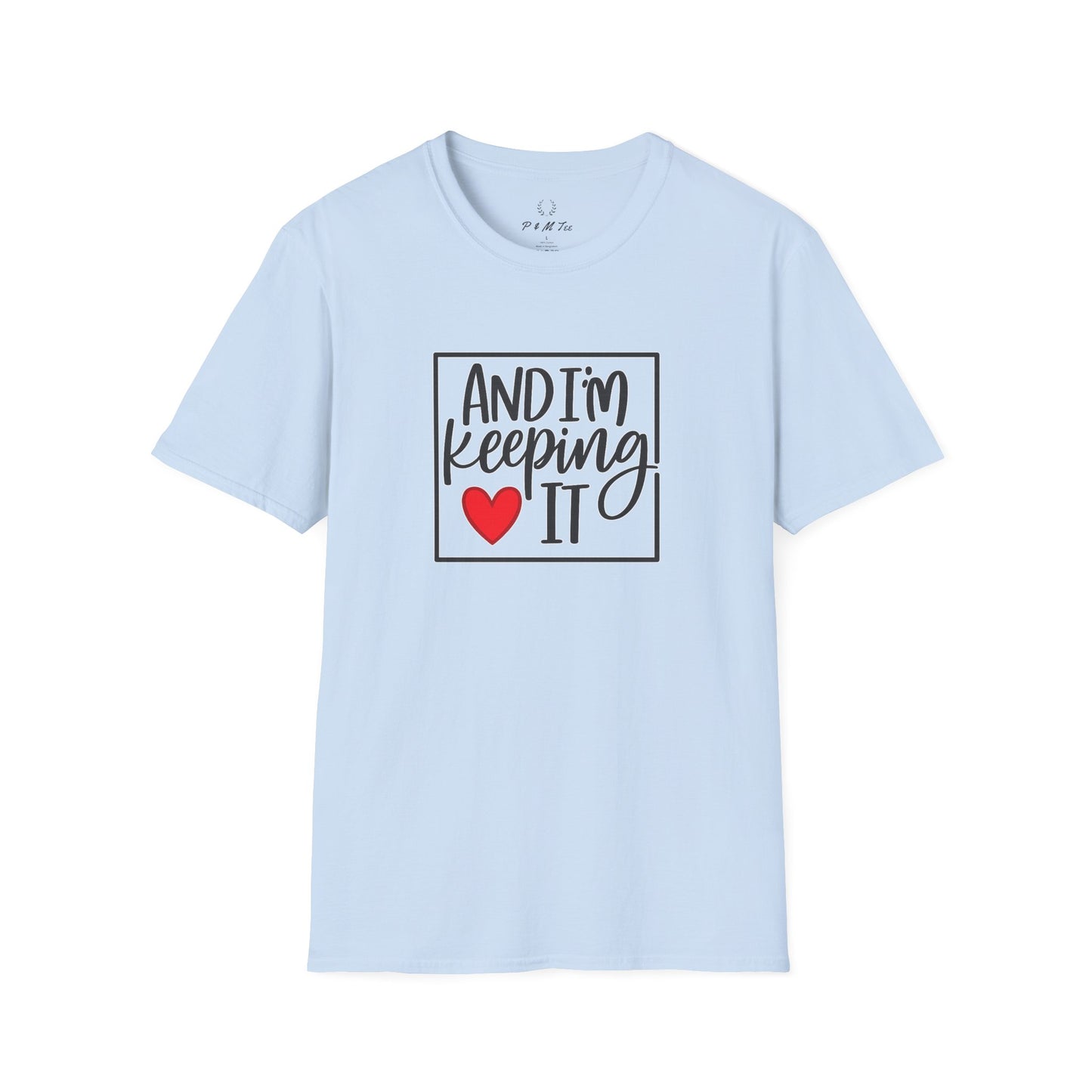 And I’m Keeping It Heart T-Shirt — Funny Relationship / Valentine’s Day Tee