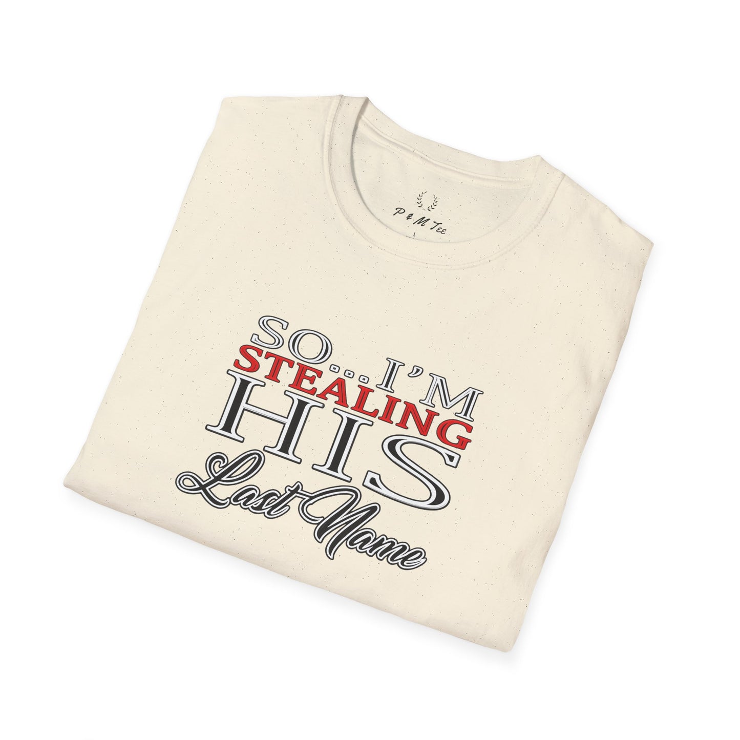 So I’m Stealing His Last Name T-Shirt | Bridal Bachelorette Engagement Tee
