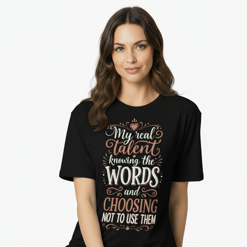 "My Real Talent Knowing the Words and Choosing Not to Use Them" Graphic Tee