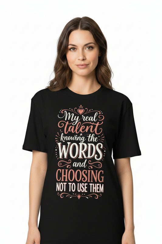 "My Real Talent Knowing the Words and Choosing Not to Use Them" Graphic Tee