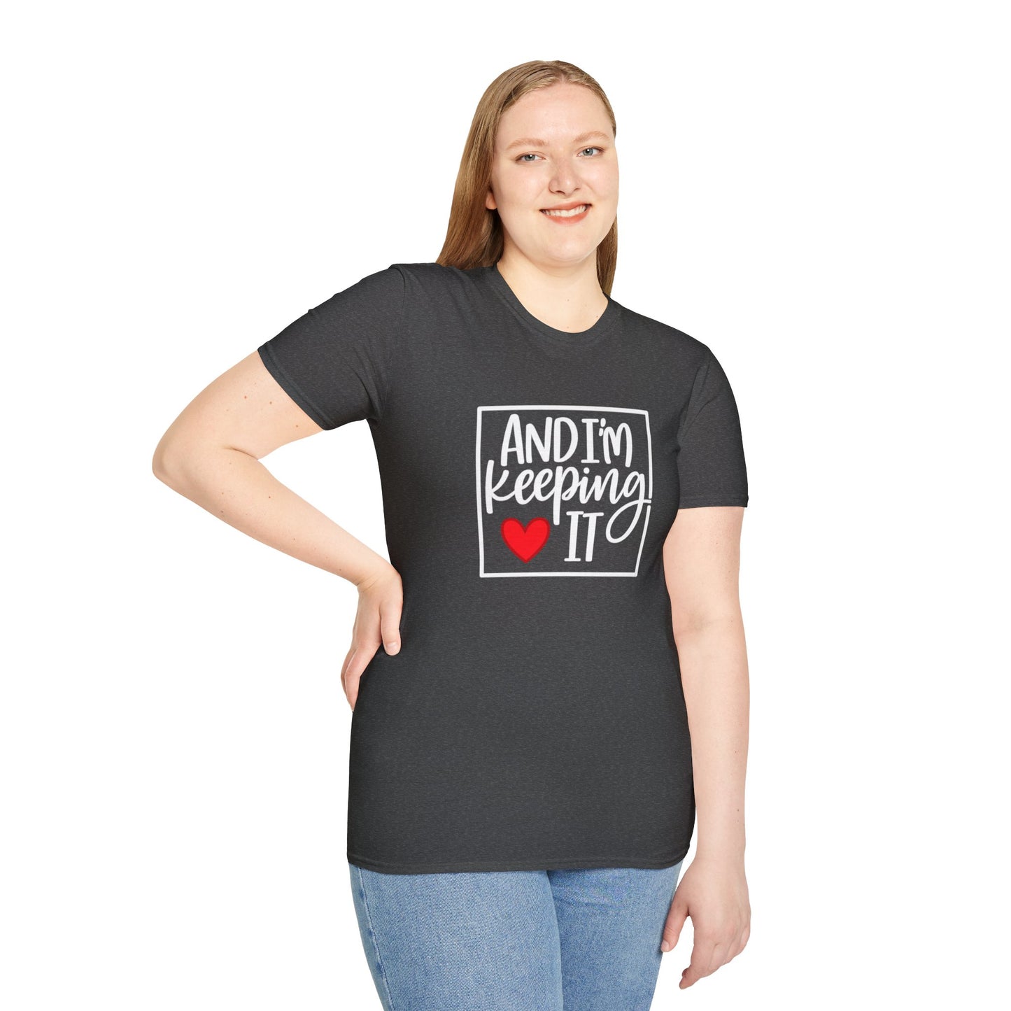 And I’m Keeping It Heart T-Shirt — Funny Relationship / Valentine’s Day Tee