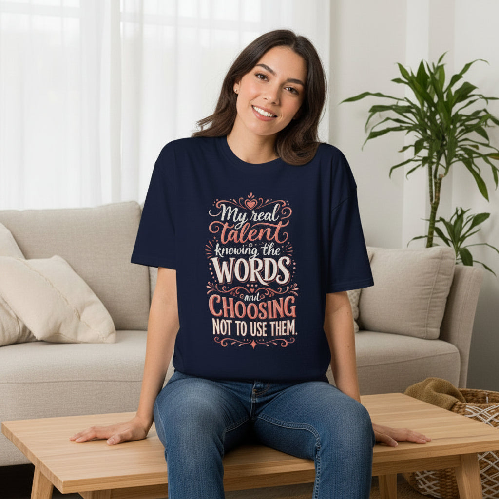 "My Real Talent Knowing the Words and Choosing Not to Use Them" Graphic Tee