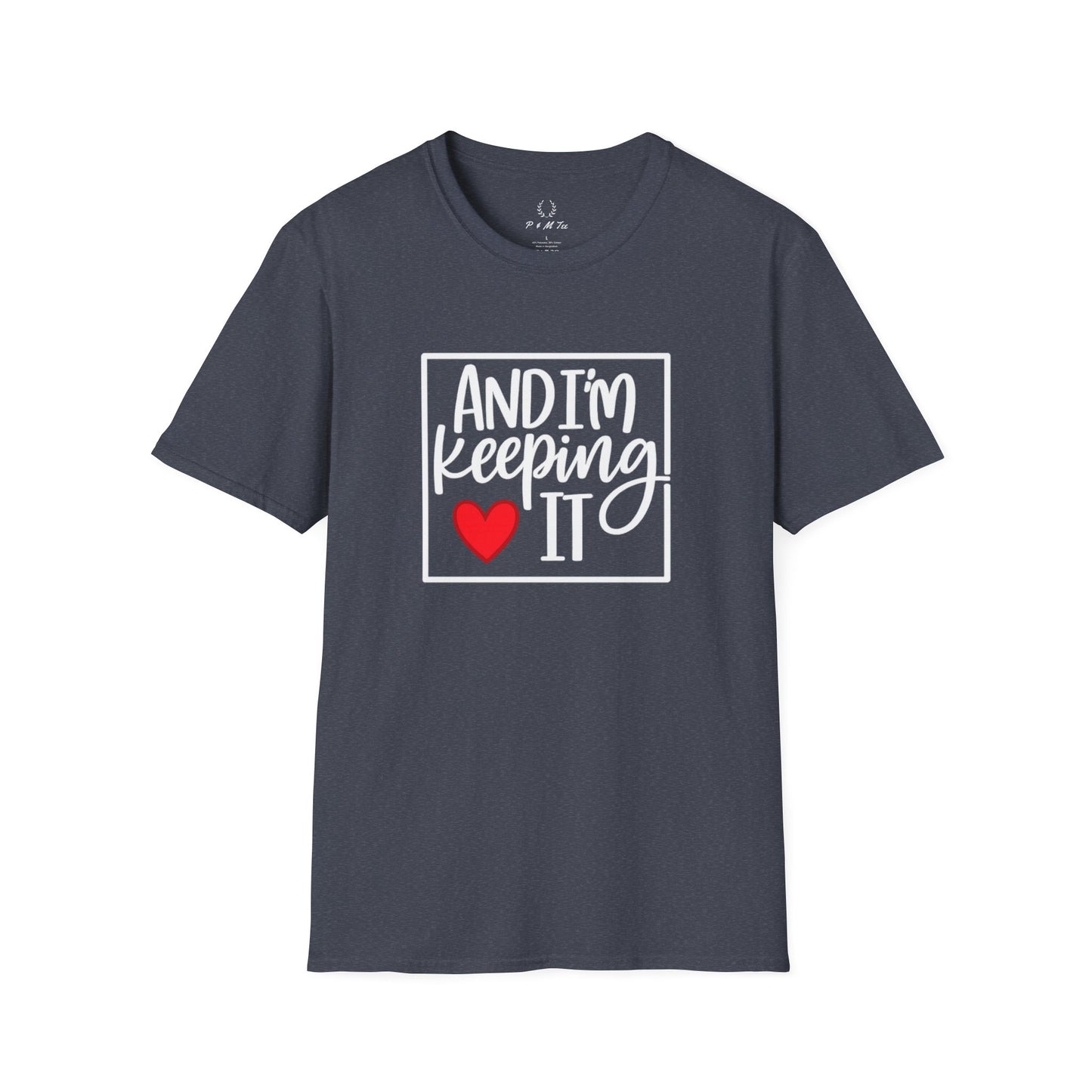 And I’m Keeping It Heart T-Shirt — Funny Relationship / Valentine’s Day Tee