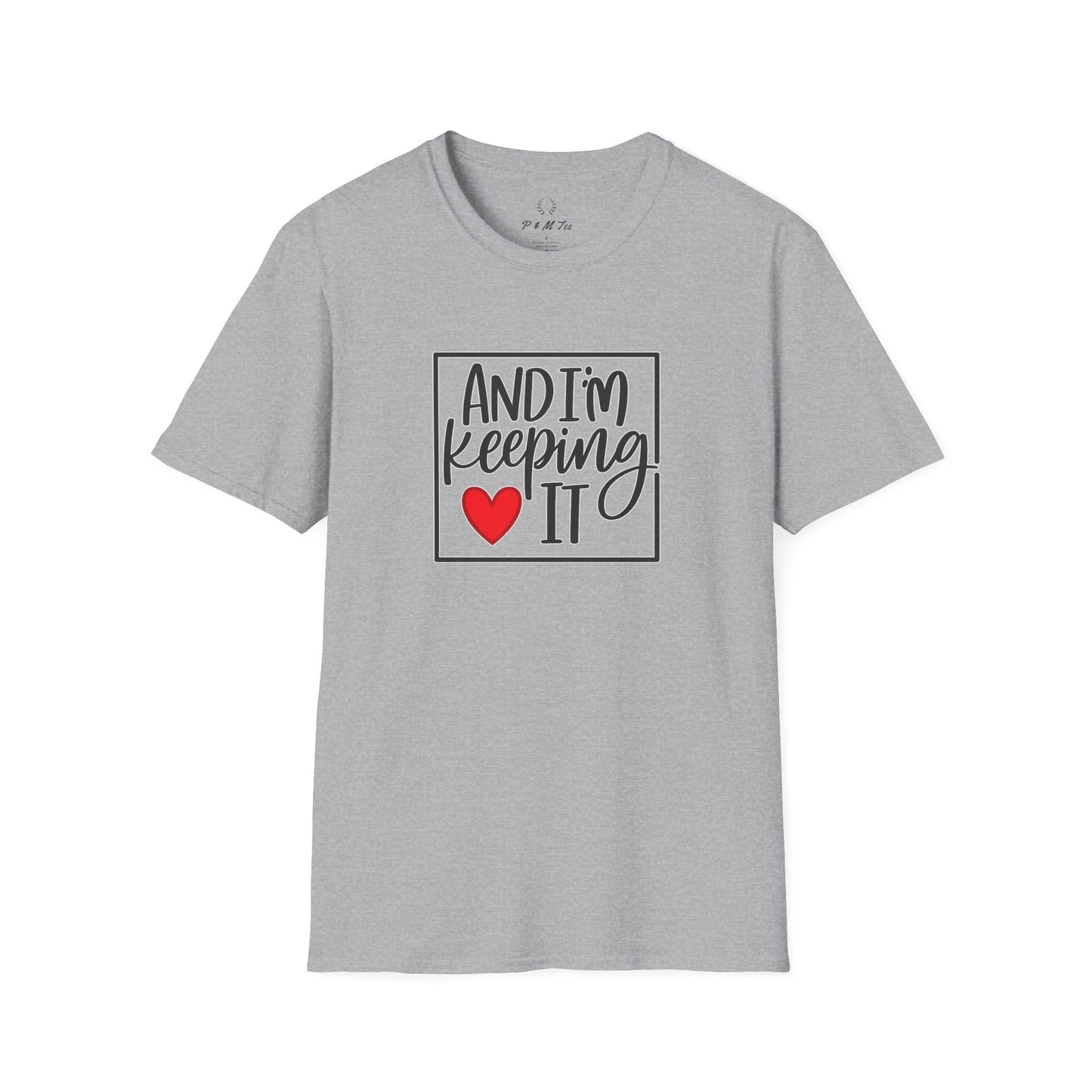 And I’m Keeping It Heart T-Shirt — Funny Relationship / Valentine’s Day Tee