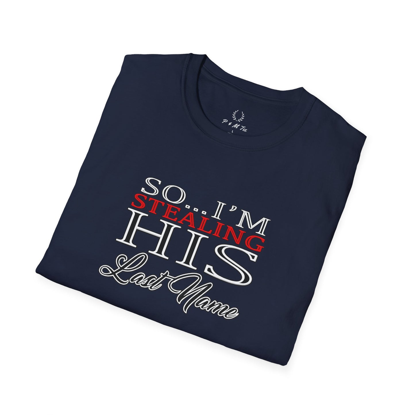 So I’m Stealing His Last Name T-Shirt | Bridal Bachelorette Engagement Tee