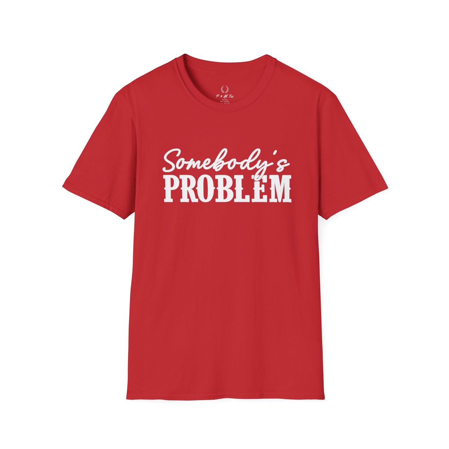 Somebody's Problem T-Shirt | Funny Statement Tee