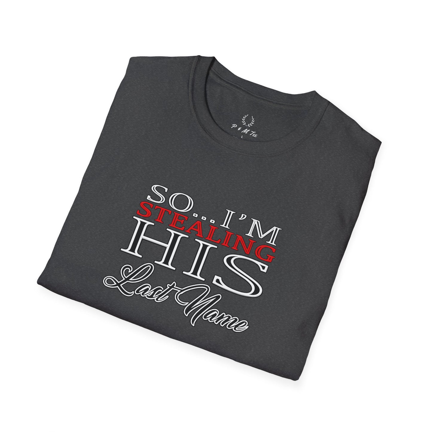 So I’m Stealing His Last Name T-Shirt | Bridal Bachelorette Engagement Tee