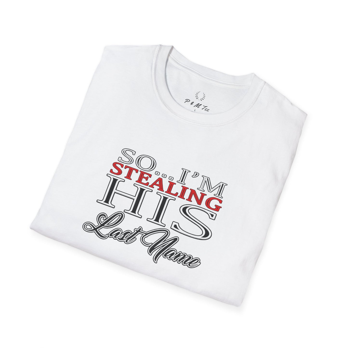 So I’m Stealing His Last Name T-Shirt | Bridal Bachelorette Engagement Tee