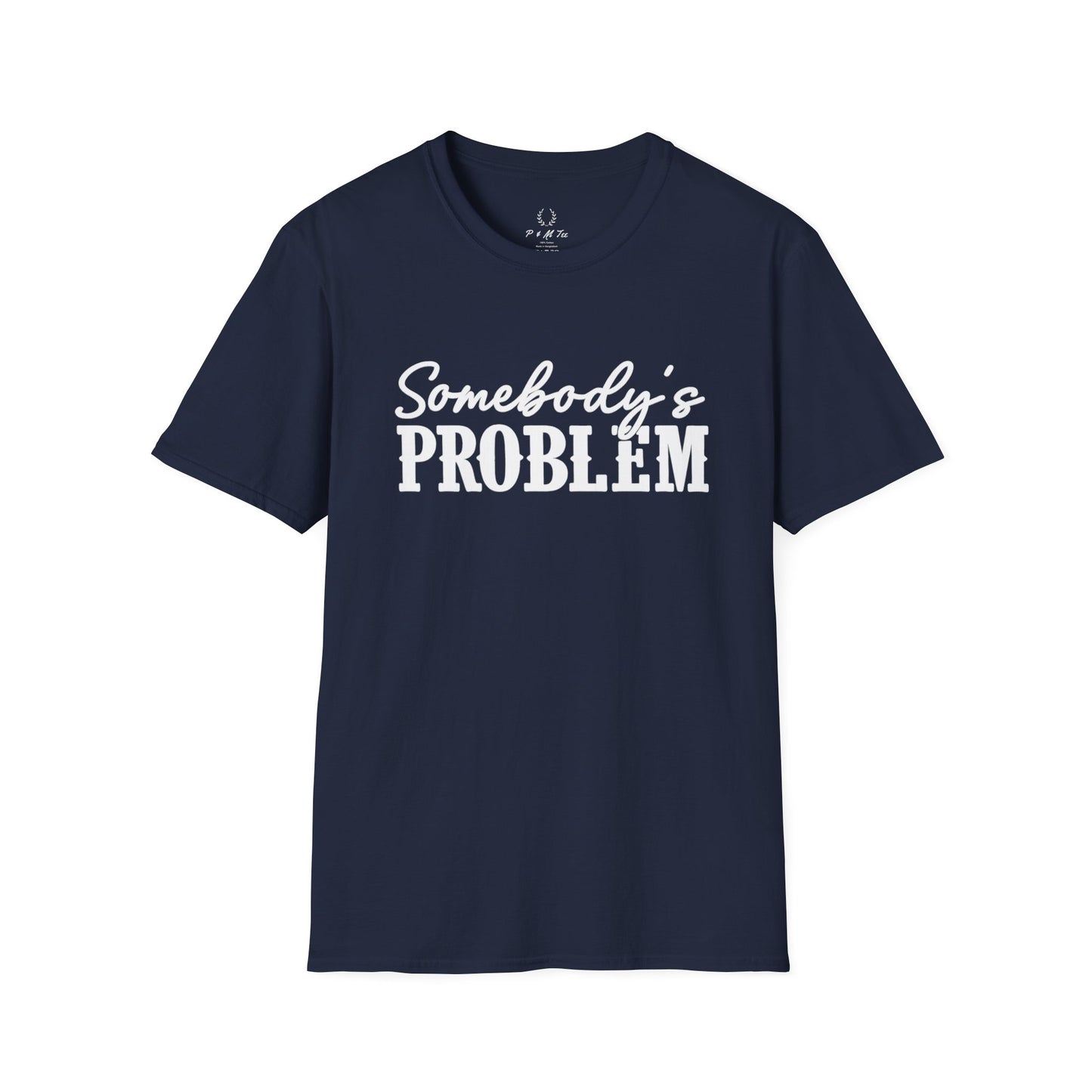Somebody's Problem T-Shirt | Funny Statement Tee