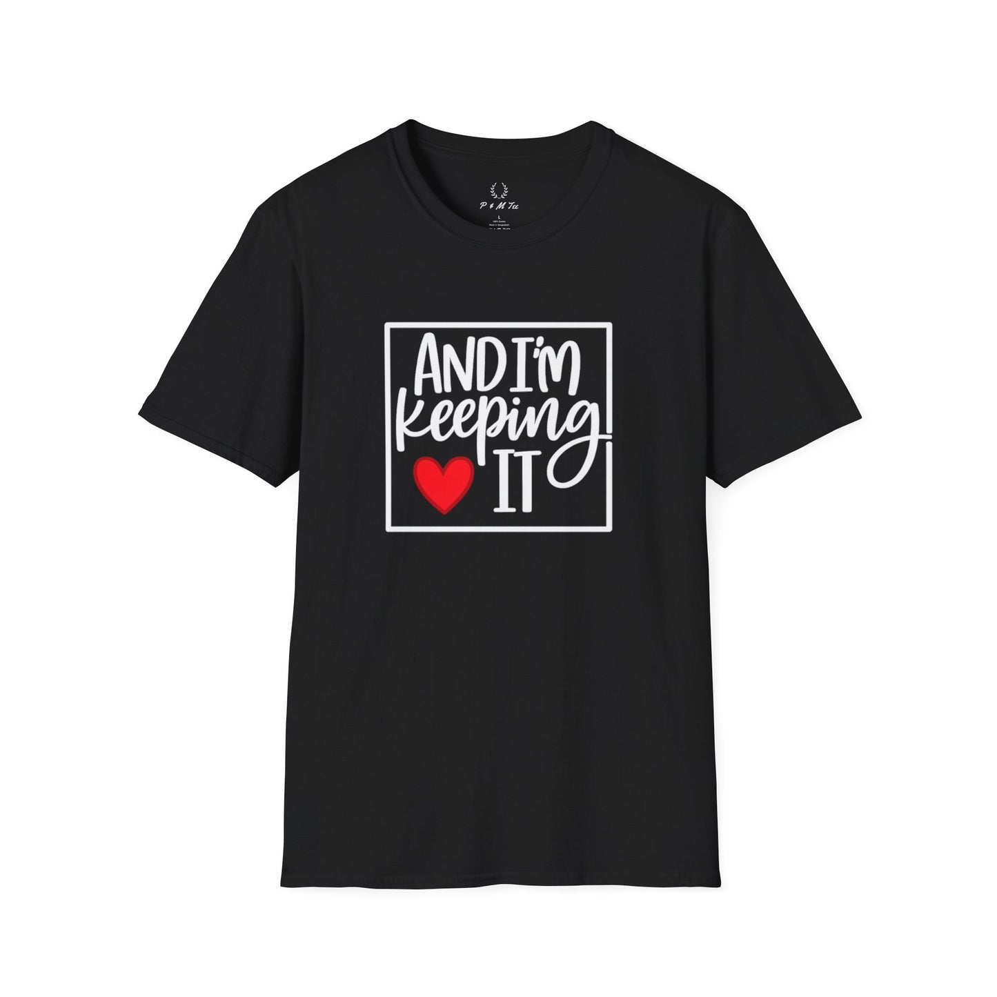 And I’m Keeping It Heart T-Shirt — Funny Relationship / Valentine’s Day Tee