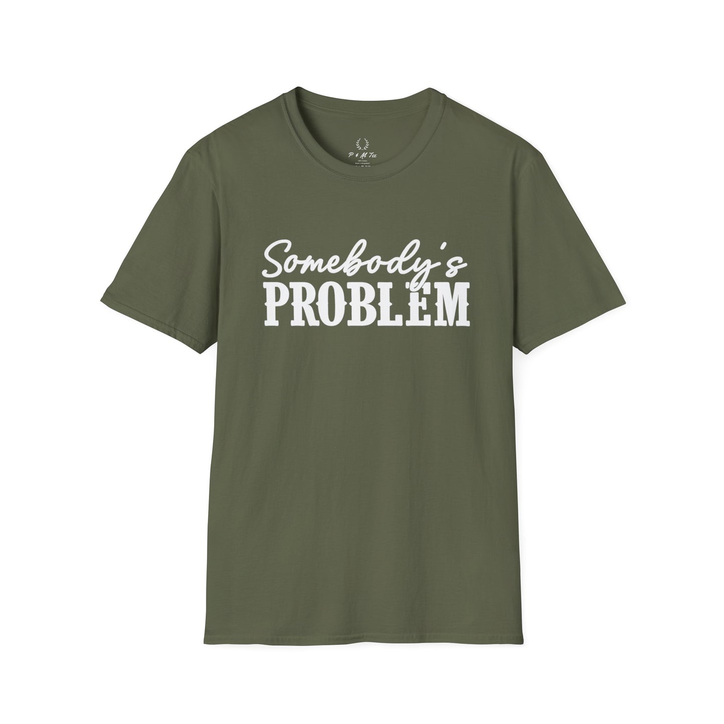 Somebody's Problem T-Shirt | Funny Statement Tee