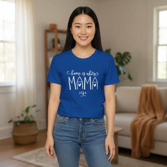 Mama Life T-Shirt — "Home Is Where Mama Is" Cozy Mom Tee