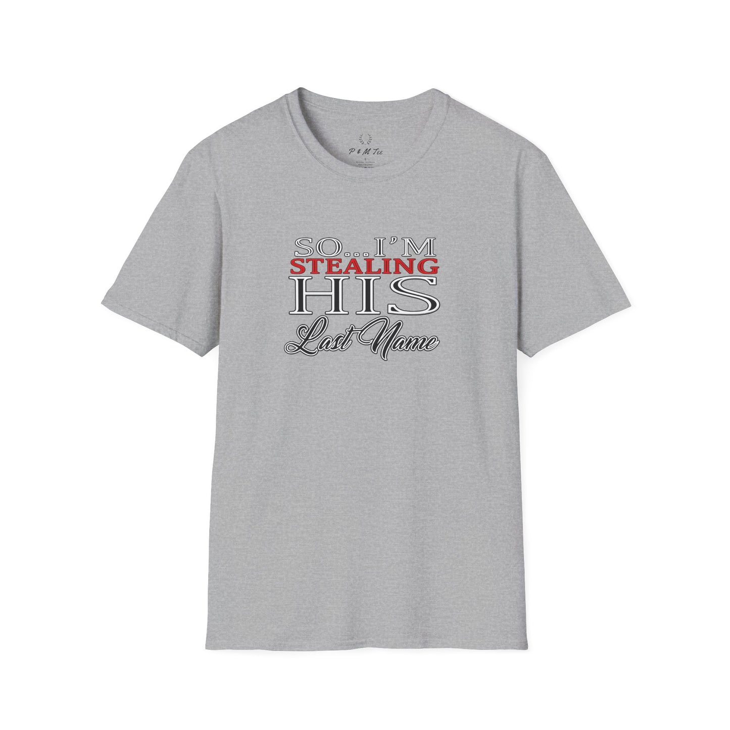 So I’m Stealing His Last Name T-Shirt | Bridal Bachelorette Engagement Tee