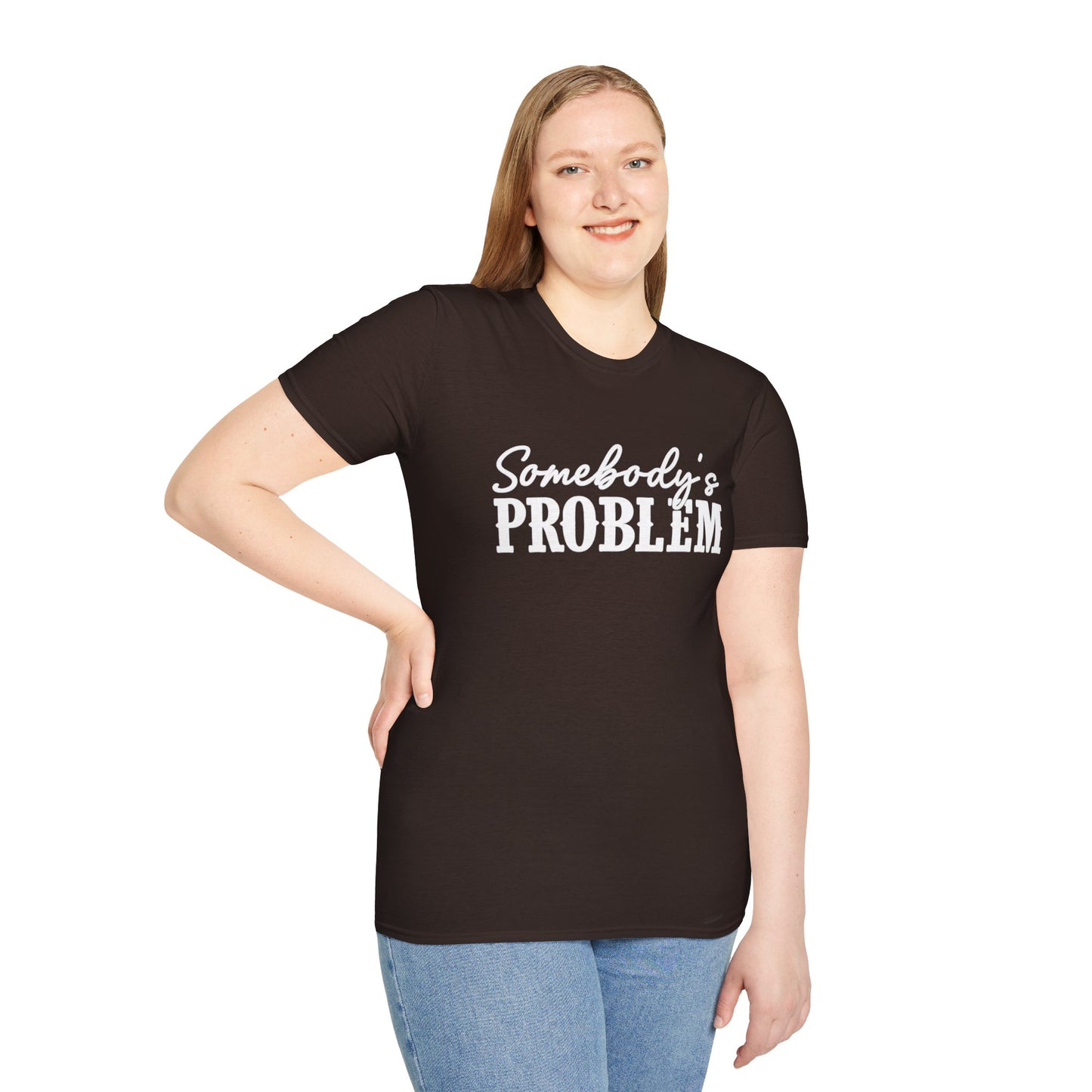 Somebody's Problem T-Shirt | Funny Statement Tee