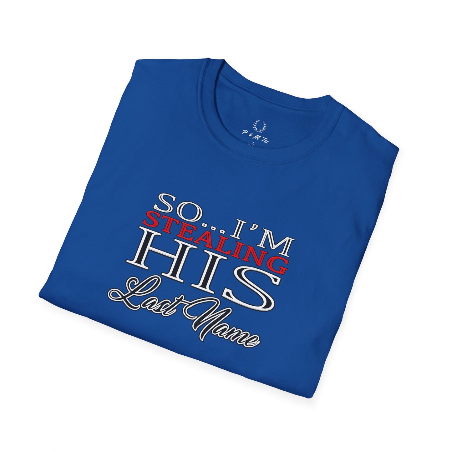 So I’m Stealing His Last Name T-Shirt | Bridal Bachelorette Engagement Tee