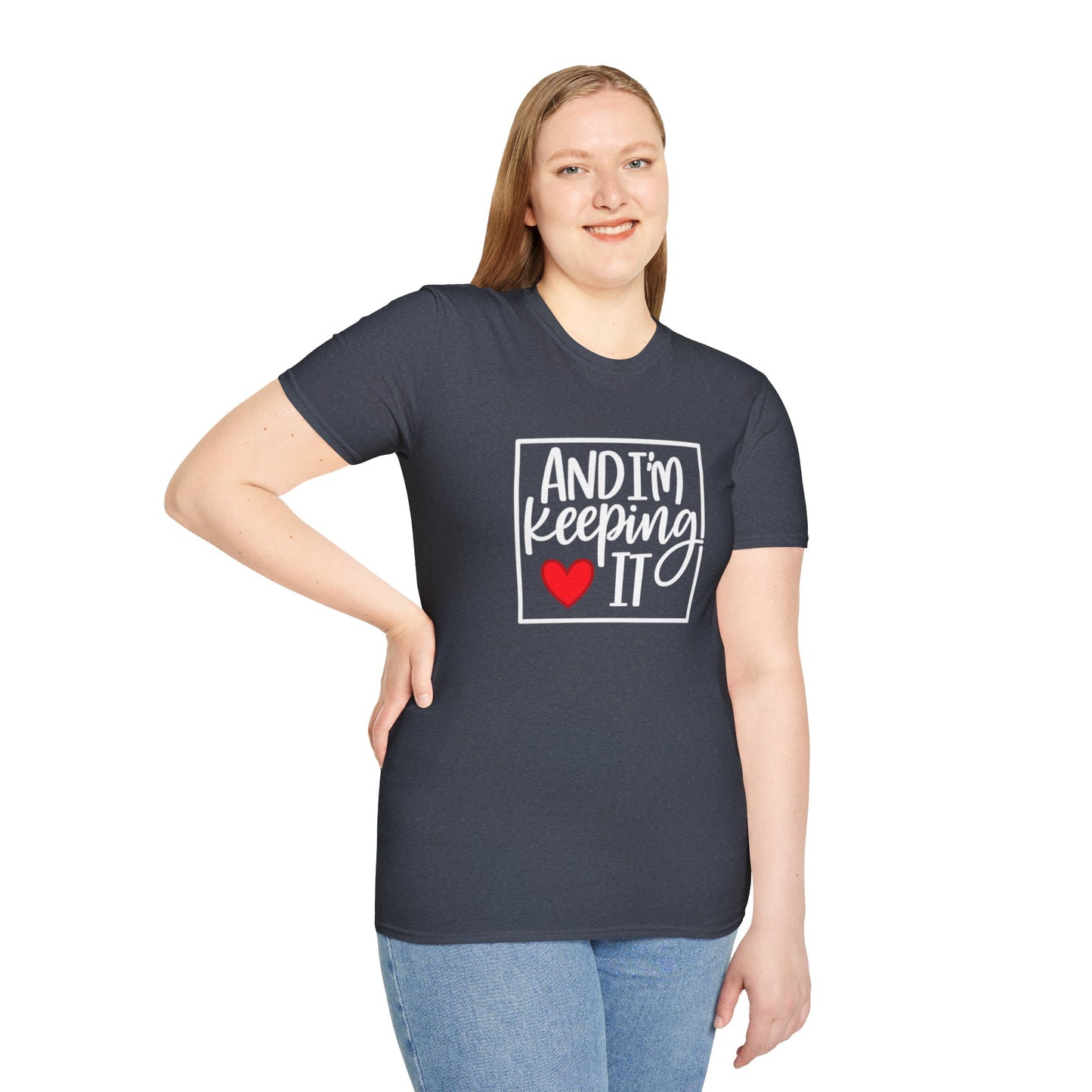 And I’m Keeping It Heart T-Shirt — Funny Relationship / Valentine’s Day Tee