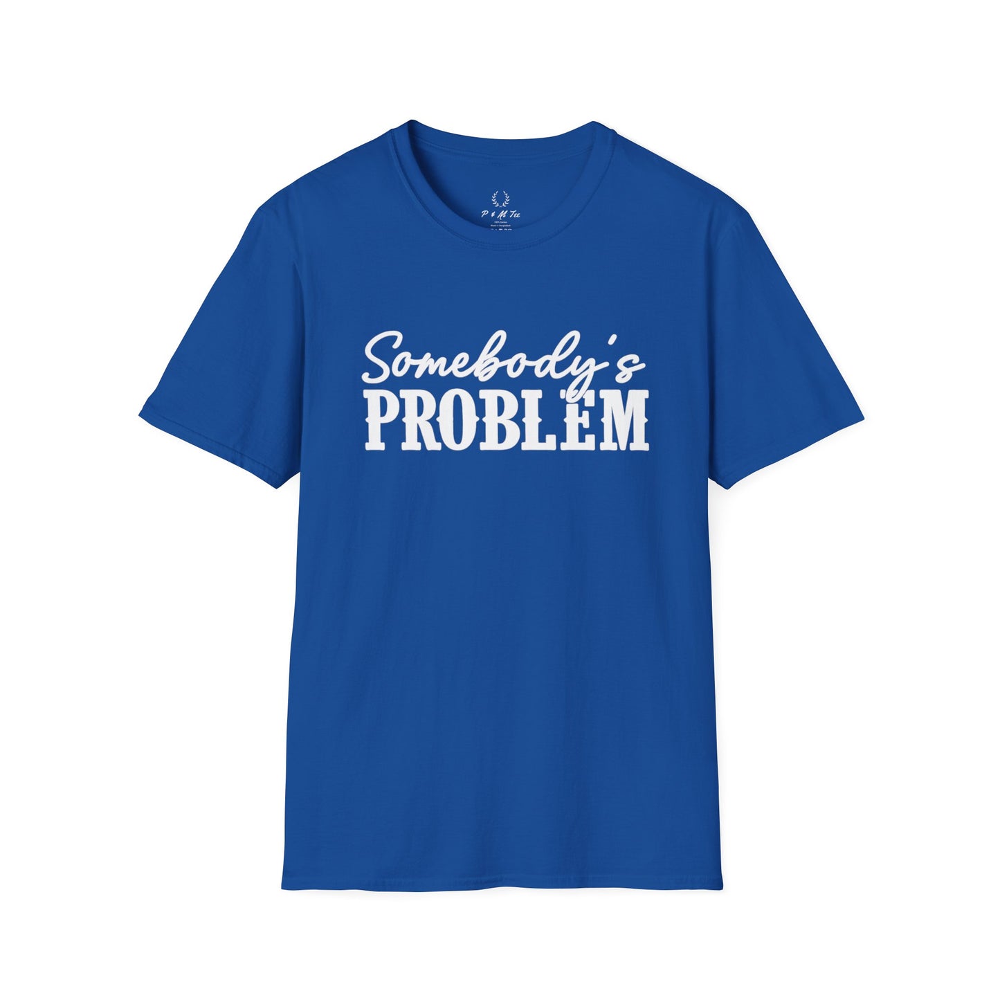Somebody's Problem T-Shirt | Funny Statement Tee