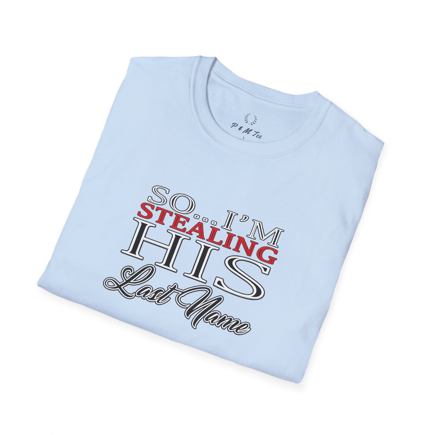 So I’m Stealing His Last Name T-Shirt | Bridal Bachelorette Engagement Tee