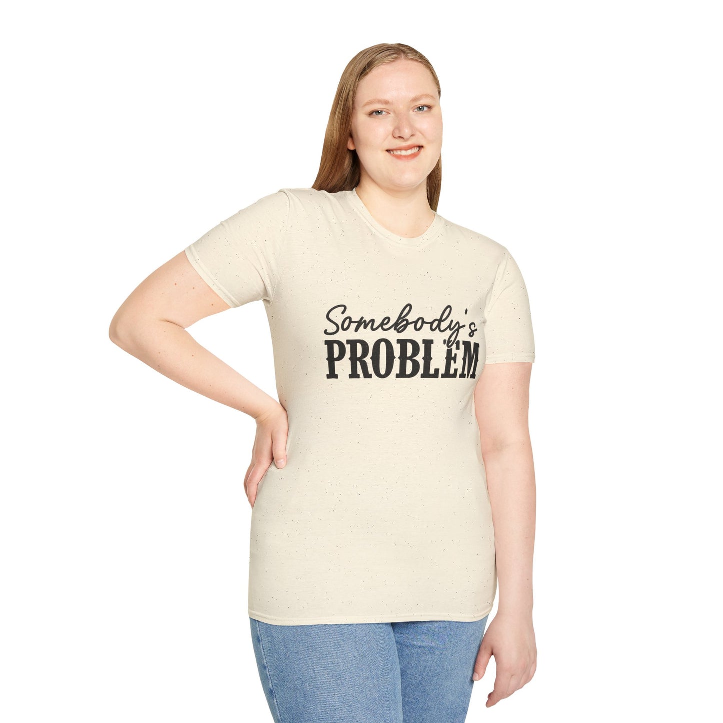 Somebody's Problem T-Shirt | Funny Statement Tee