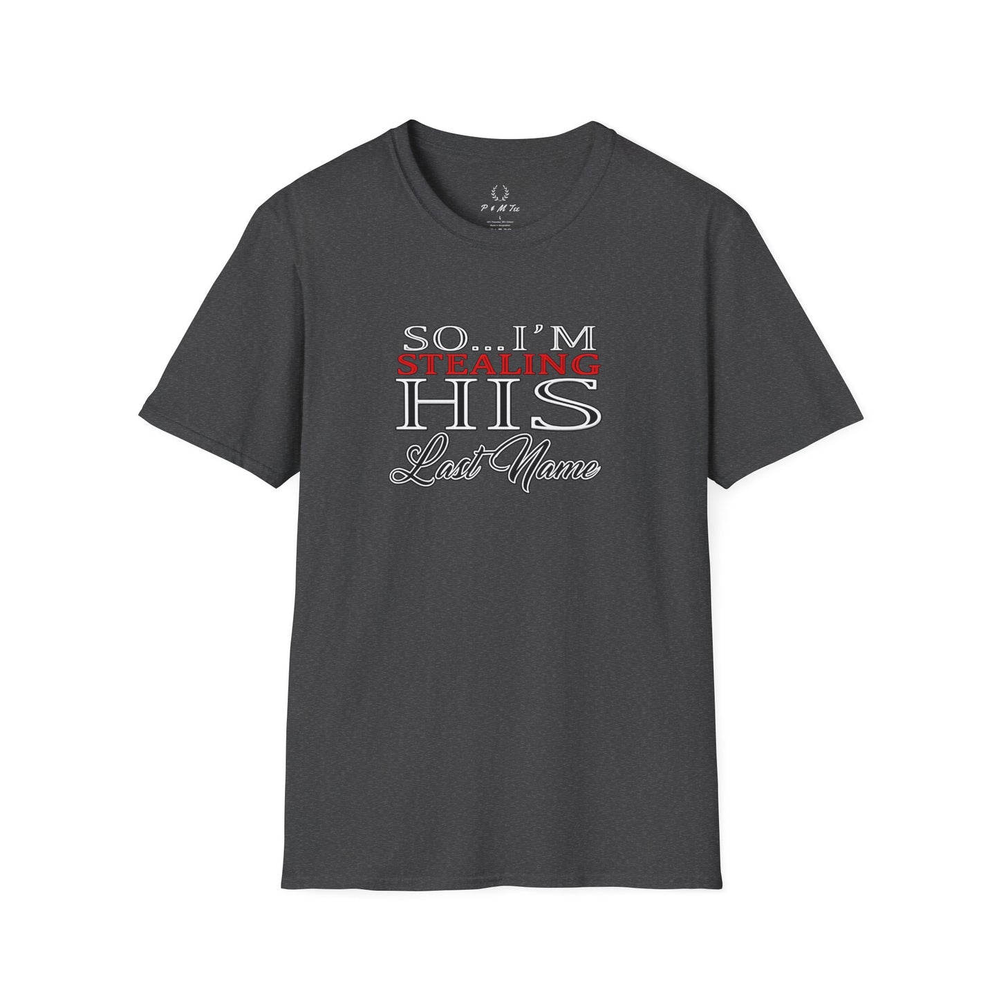 So I’m Stealing His Last Name T-Shirt | Bridal Bachelorette Engagement Tee