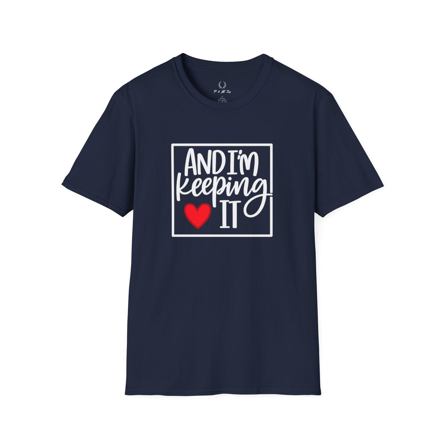 And I’m Keeping It Heart T-Shirt — Funny Relationship / Valentine’s Day Tee