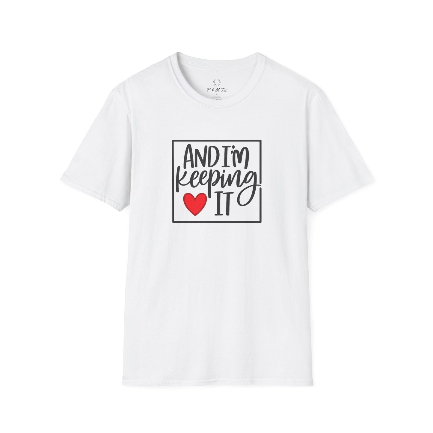 And I’m Keeping It Heart T-Shirt — Funny Relationship / Valentine’s Day Tee