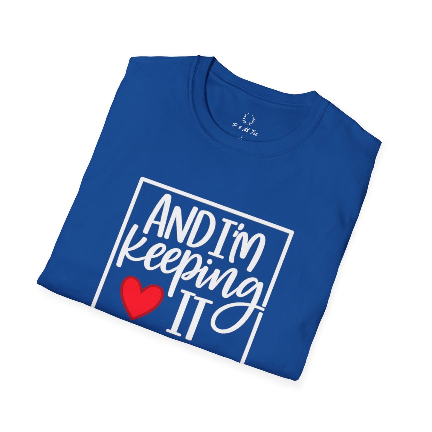 And I’m Keeping It Heart T-Shirt — Funny Relationship / Valentine’s Day Tee