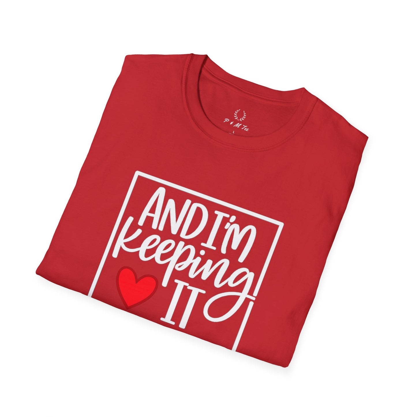 And I’m Keeping It Heart T-Shirt — Funny Relationship / Valentine’s Day Tee