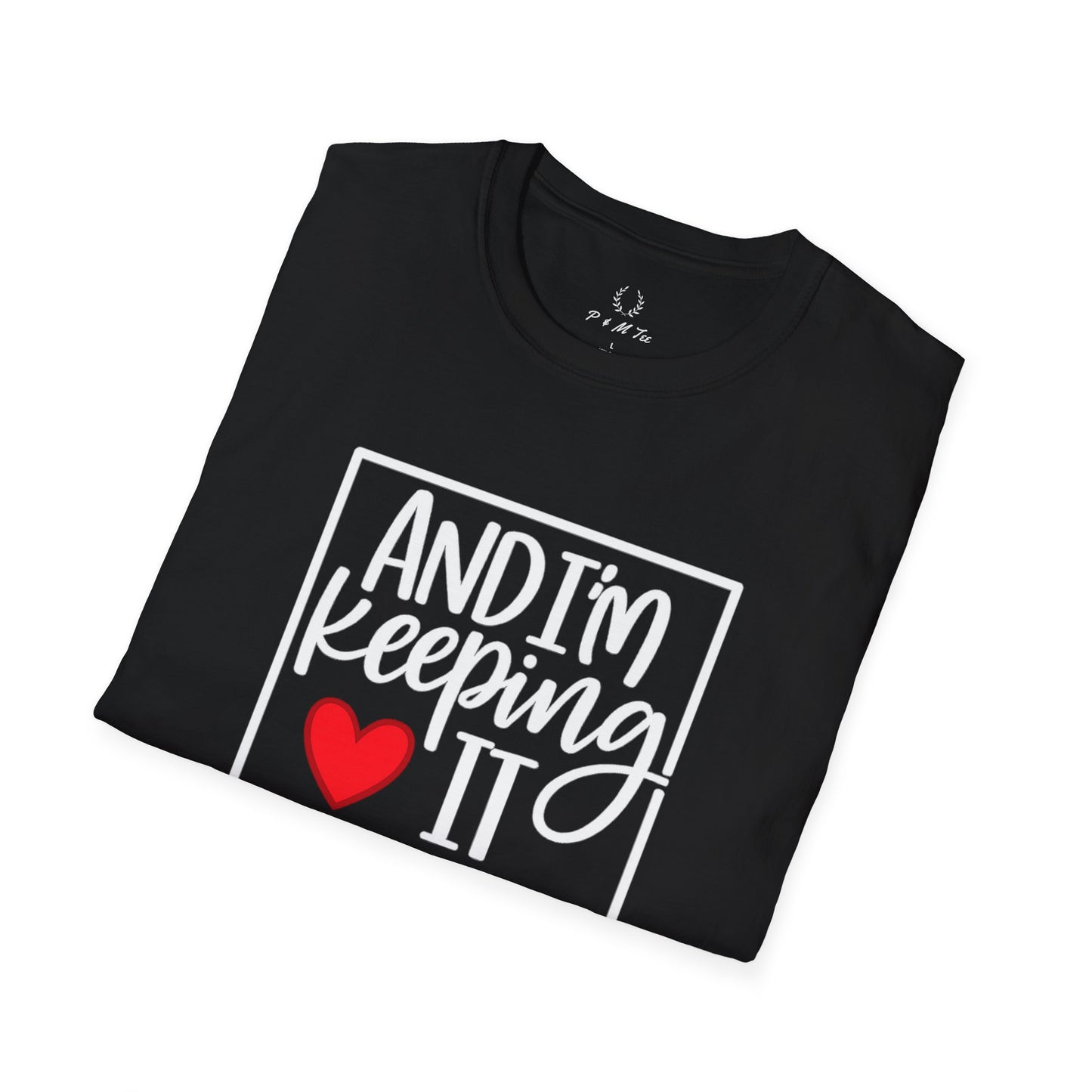 And I’m Keeping It Heart T-Shirt — Funny Relationship / Valentine’s Day Tee