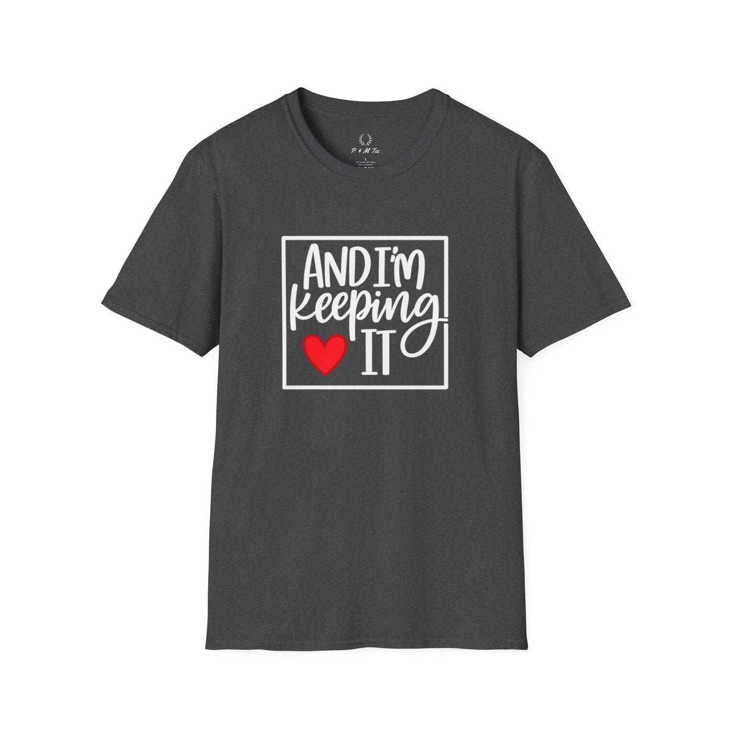 And I’m Keeping It Heart T-Shirt — Funny Relationship / Valentine’s Day Tee